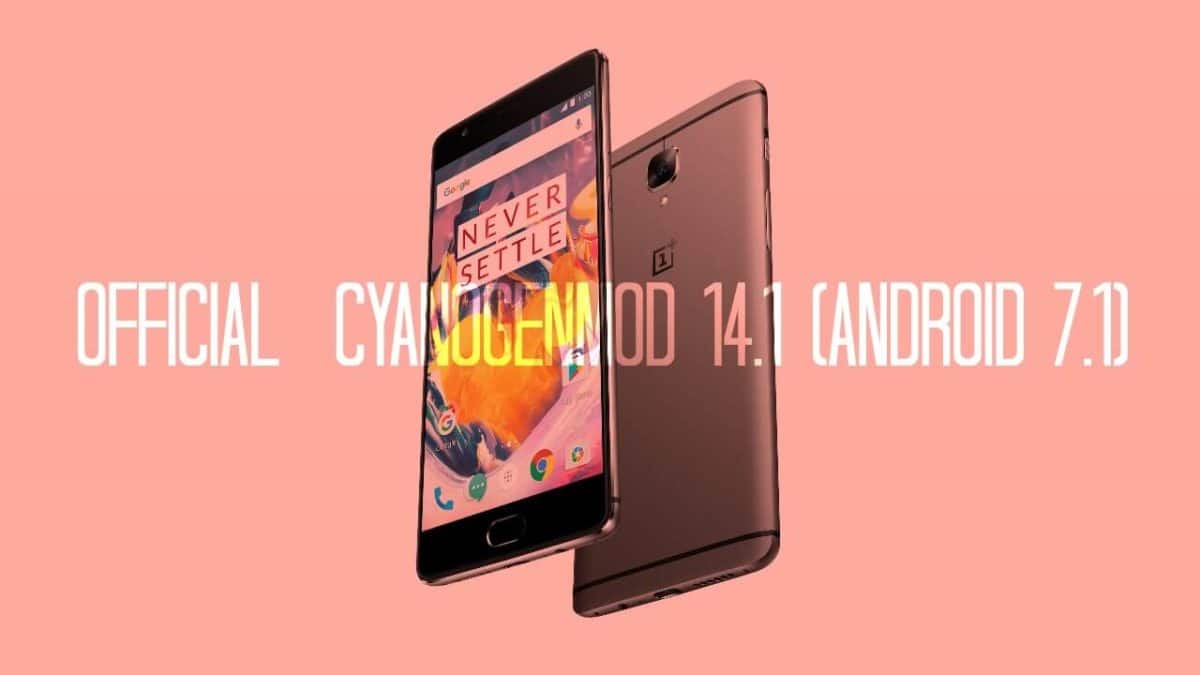 Download and Install UnOfficial CM 14.1 On Oneplus 3T