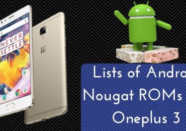 ANDROID NOUGAT ROMS FOR ONEPLUS 3