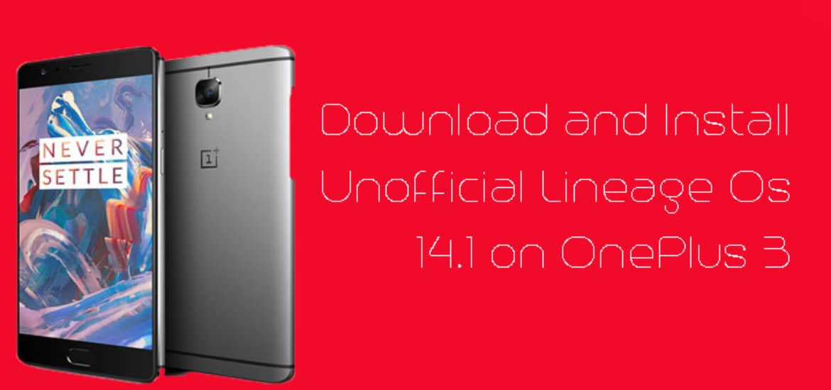 Download and Install Unofficial Lineage Os 14.1 on OnePlus 3