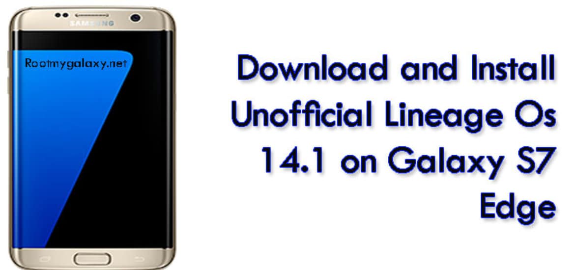 Download and Install Unofficial Lineage Os 14.1 on Galaxy S7 Edge