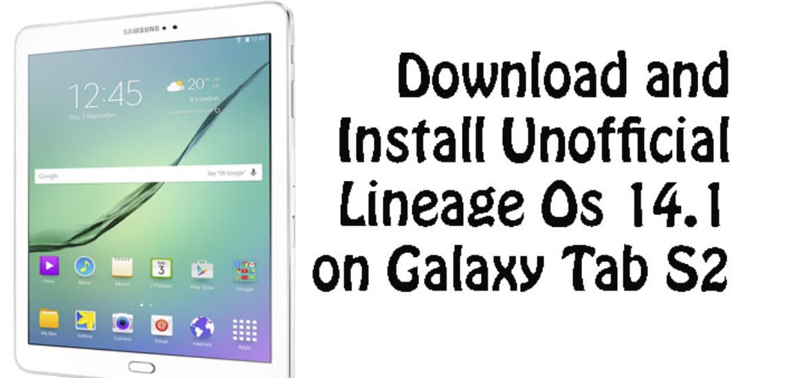 Unofficial Lineage Os 14.1 on Galaxy Tab S2