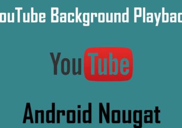 Enable YouTube Background Playback On Nougat