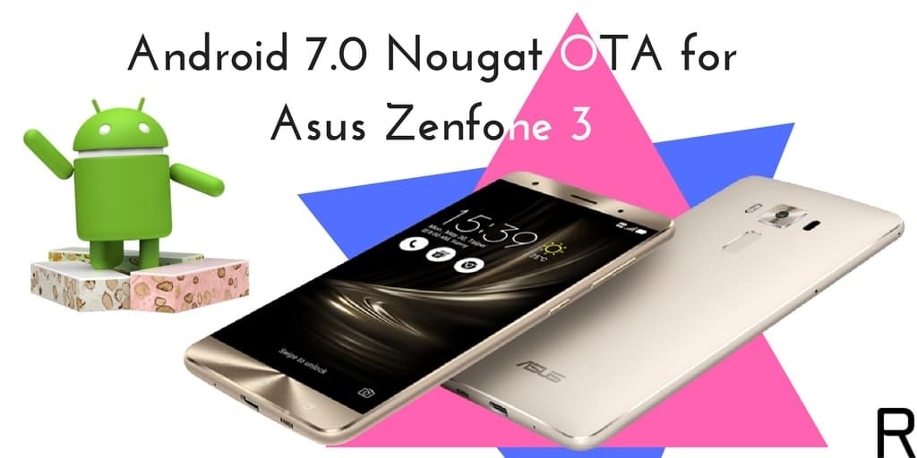 Official Android 7.0 Nougat OTA for Asus Zenfone 3