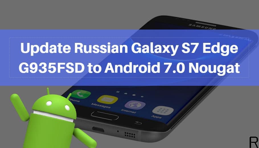 Russian Galaxy S7 Edge G935FSD to Android 7.0 Nougat