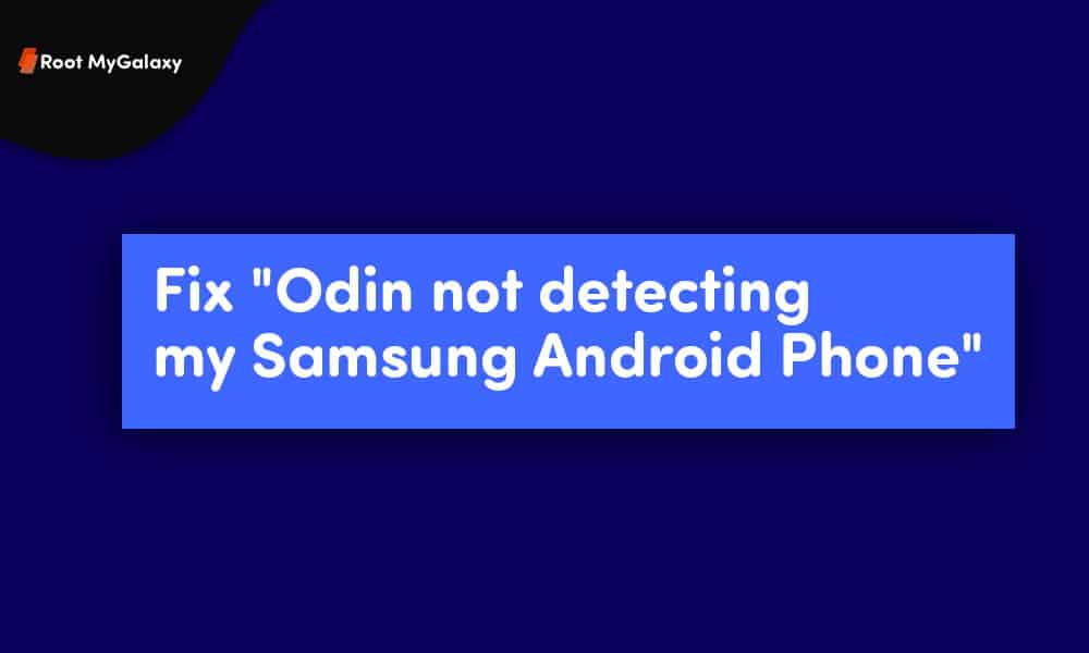 Fix "Odin not detecting my Samsung Android Phone"