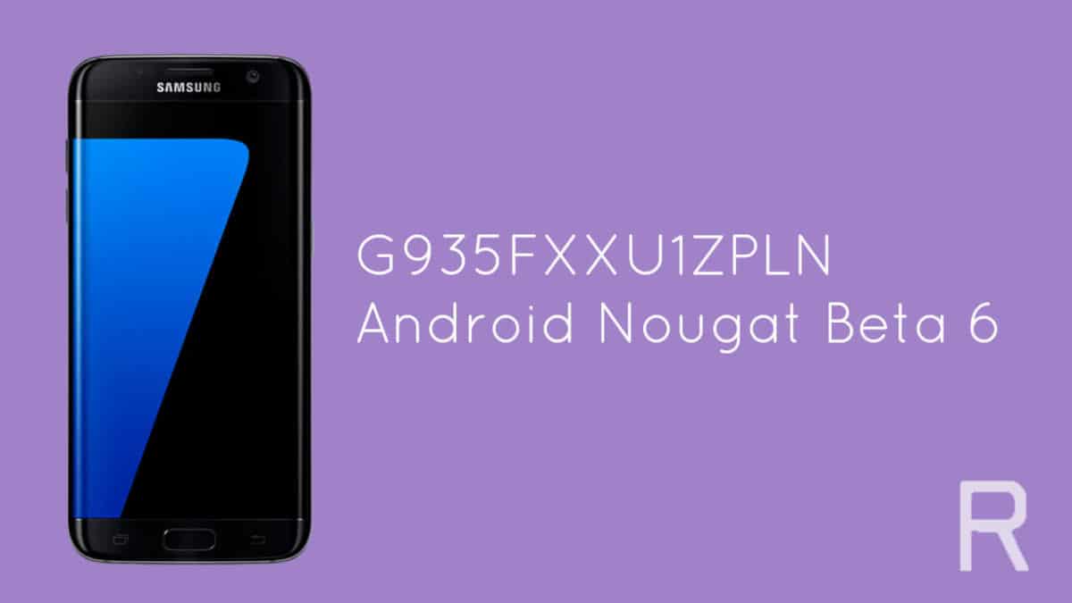 G935FXXU1ZPLN Android Nougat Beta 6