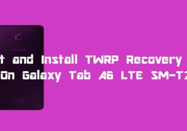 How To Root and Install TWRP Recovery On Galaxy Tab A6 LTE SM-T285