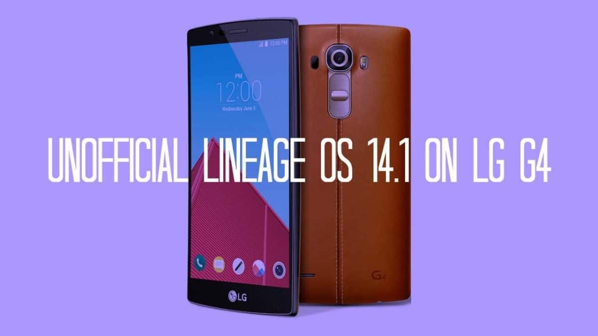 Unofficial Lineage Os 14.1 On LG G4