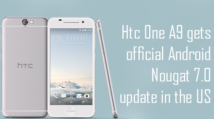 Htc One A9 gets official Android Nougat 7.0 update in the US