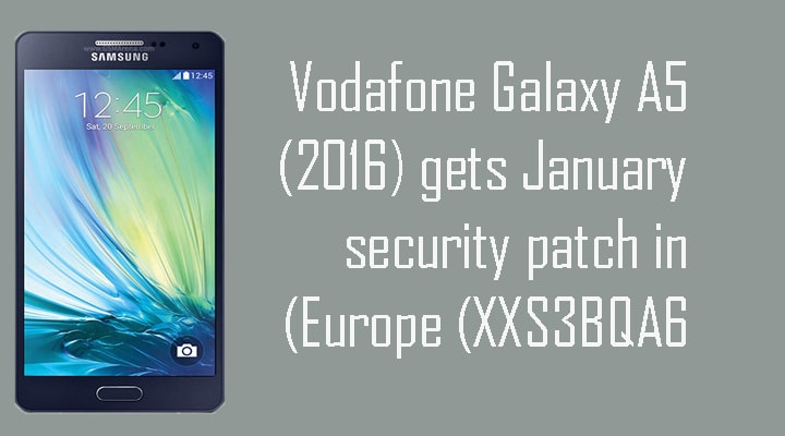 Vodafone Galaxy A5 (2016) gets January security patch in Europe (XXS3BQA6)