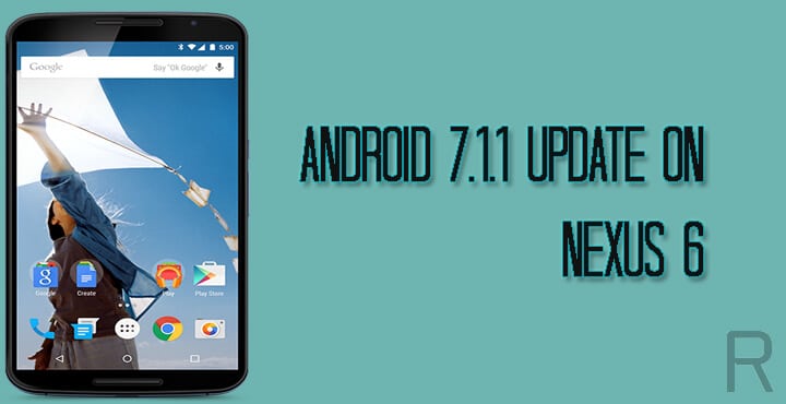Official Android 7.1.1 Nougat Update For Nexus 6 Is Available