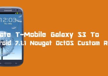 Update T-Mobile Galaxy S3 To Android 7.1.1 Nougat OctOS Custom ROM