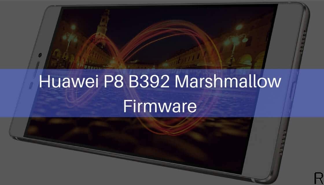 Huawei P8 B392 Marshmallow Firmware