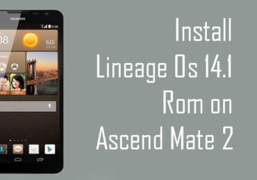 Download and Install Lineage Os 14.1 ROM On Ascend Mate 2 (Mt2) Nougat 7.1
