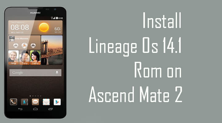 Lineage Os 14.1 Rom on Ascend Mate 2
