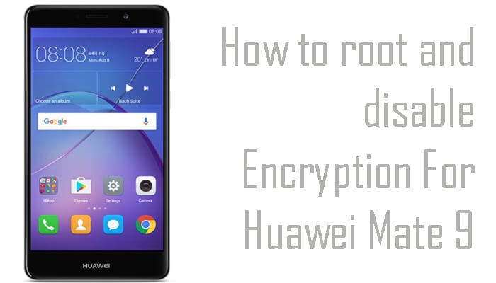 root and disable Encryption For Huawei Mate 9