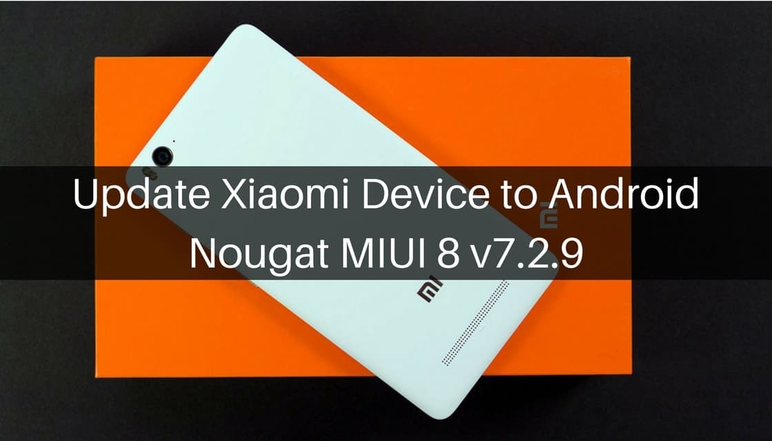 Xiaomi Device to Android Nougat MIUI 8 v7.2.9