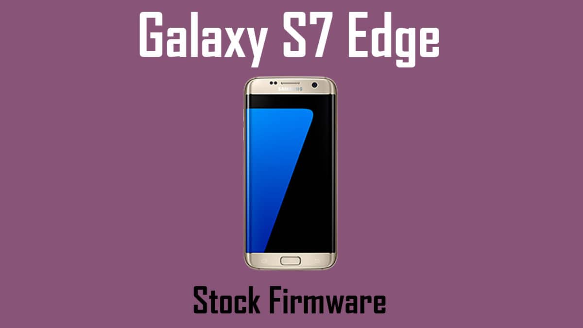 Download Stock Firmware For Samsung Galaxy S7 Edge