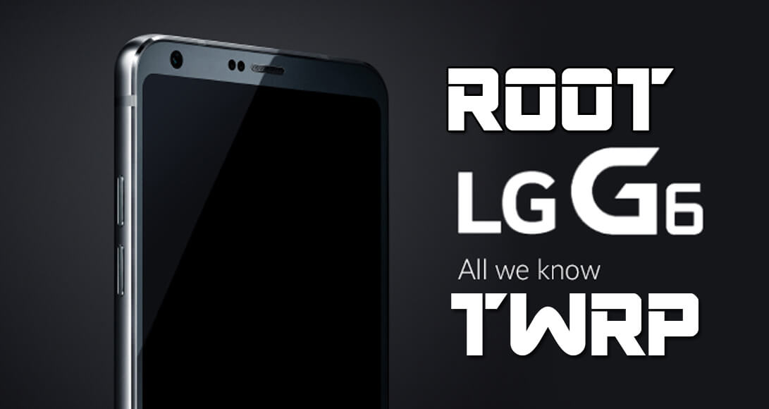 How to root LG G6 and Install TWRP recovery