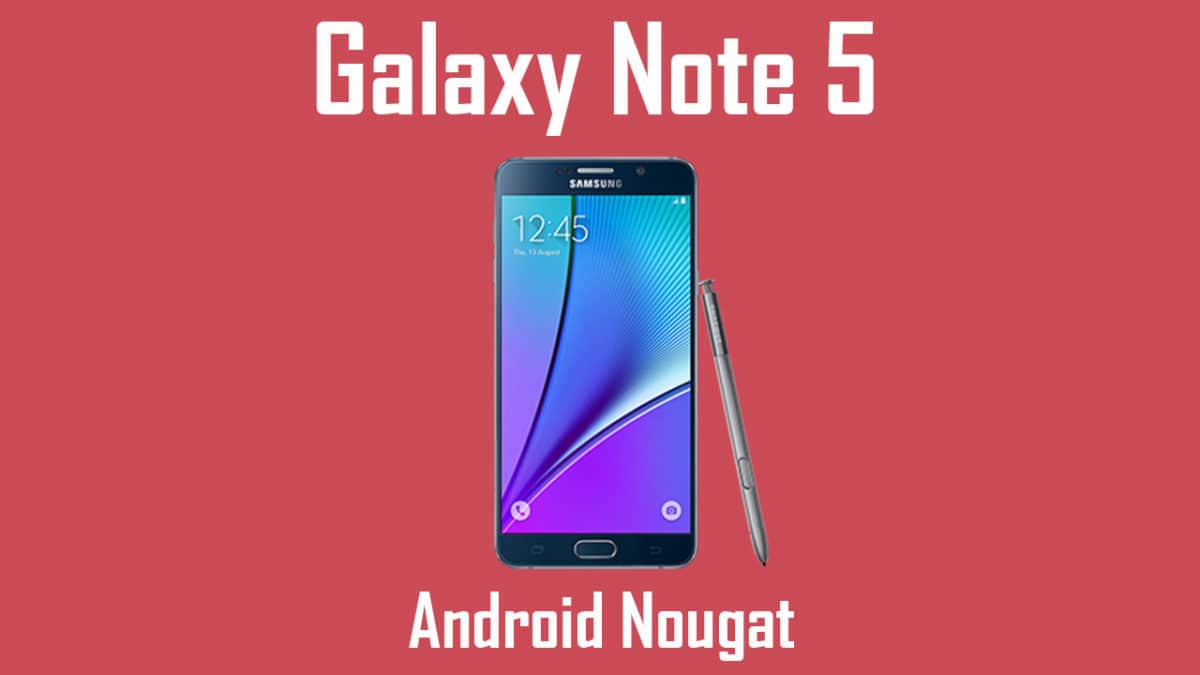 How to Manually Update Galaxy Note 5 to Android 7.0 Nougat