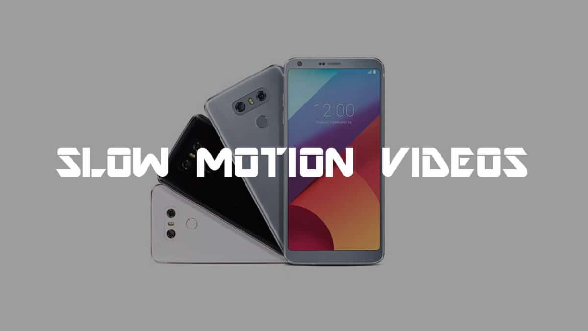 [Step By Step Guide] How to record slow motion video on LG G6 (Slow mo)