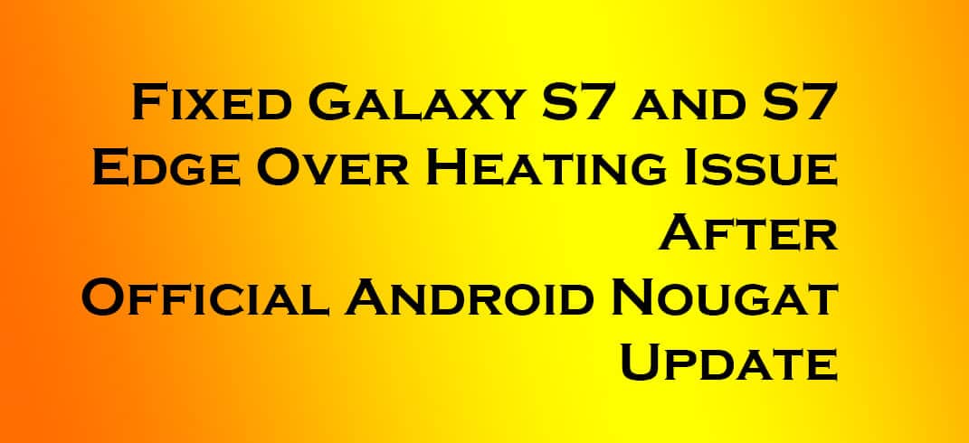 Fix Galaxy S7/S7 Edge Heating Issue