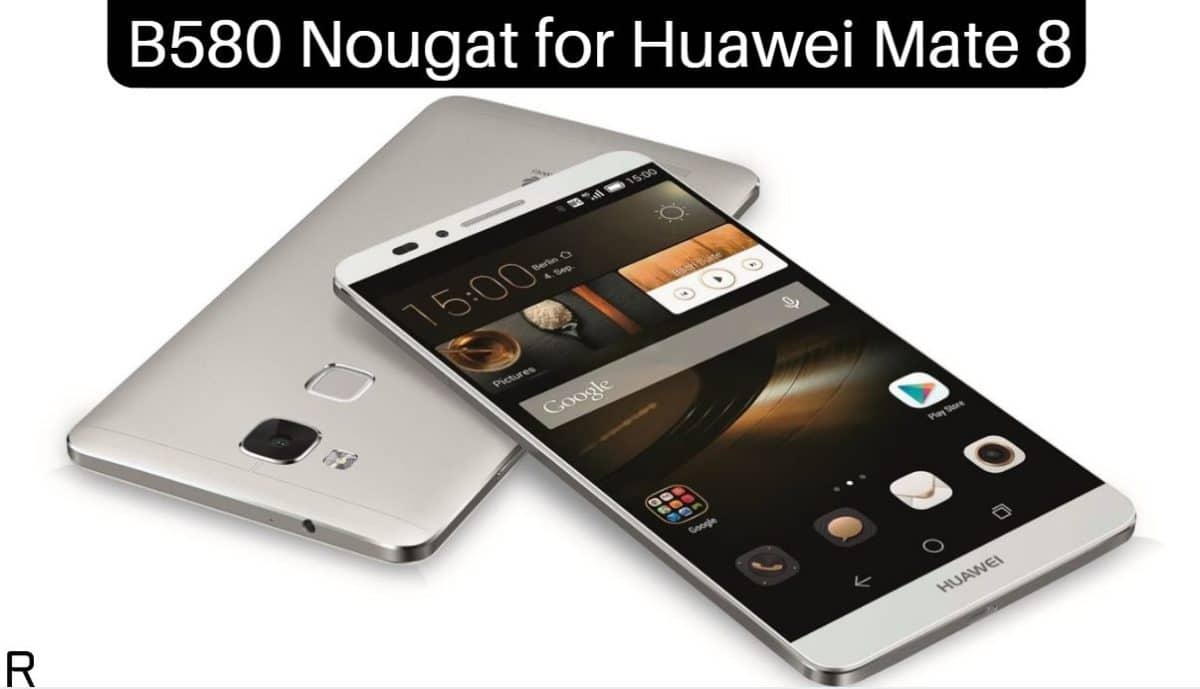 B580 Nougat on Huawei Mate 8