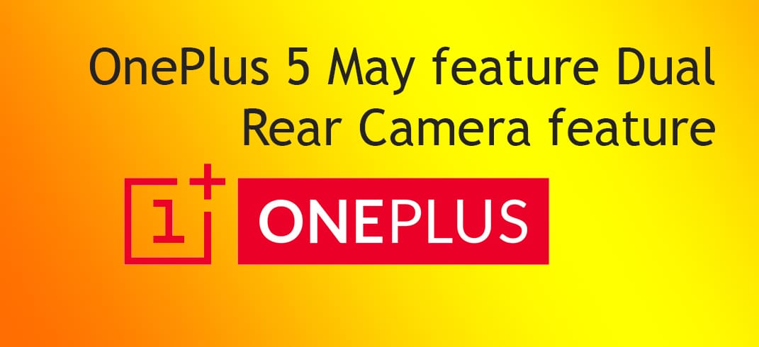 OnePlus 5 may feature a dual rear camera setup