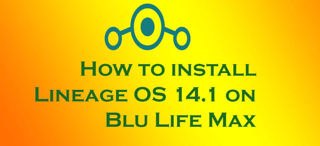 Lineage OS 14.1 on Blu Life Max