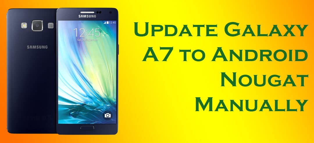 Update Galaxy A7 to Android Nougat