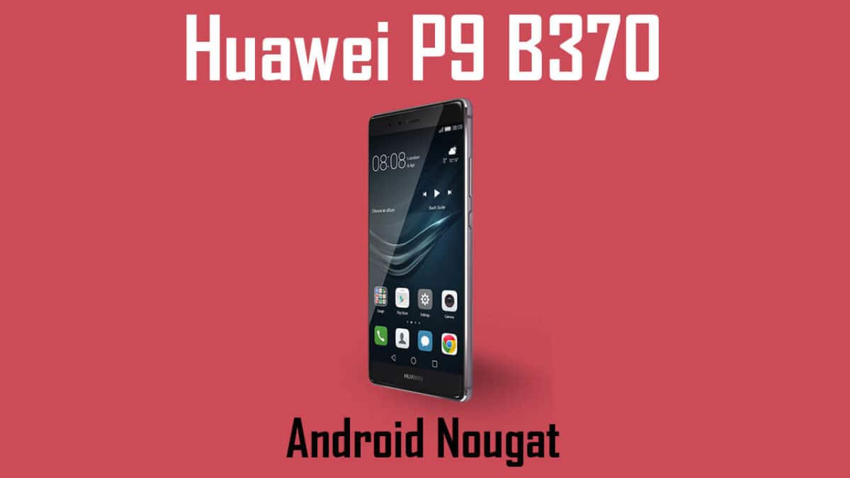 Download and Install B370 Nougat Update on Huawei P9 Wind Italy