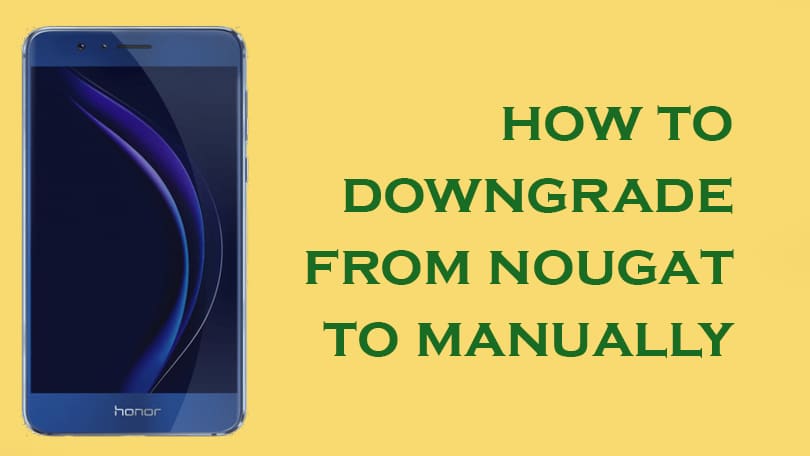Downgrade Honor 8 from Nougat to Marshmallow
