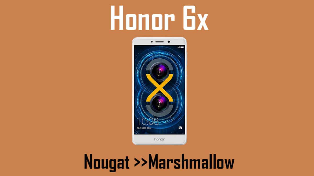 How to Downgrade Honor 6x from Android Nougat to Marshmallow