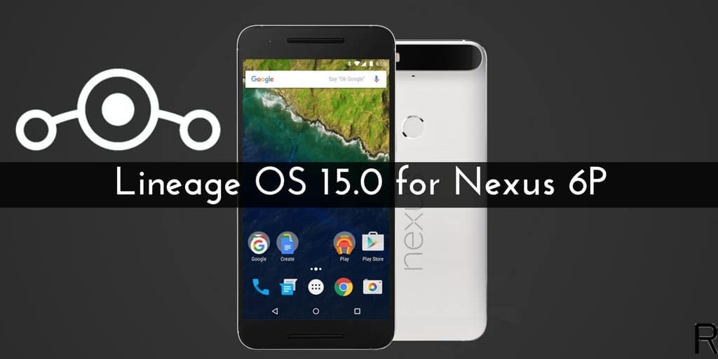 LineageOS 15 On Nexus 6P
