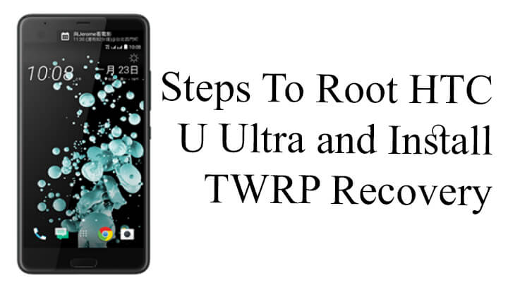 Root and Install TWRP recovery on HTC U Ultra