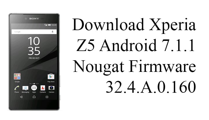 Xperia Z5 Android 7.1.1 Nougat Firmware