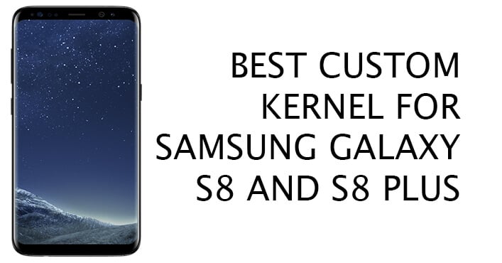 Galaxy S8 and S8 Plus Custom Kernels