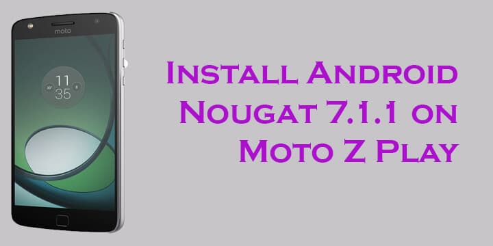 Android 7.1.1 Nougat Update for Moto Z Play