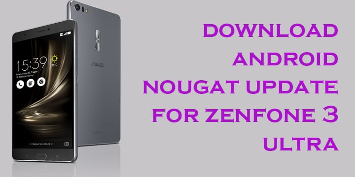 Asus ZenFone 3 Ultra Nougat Firmware Update
