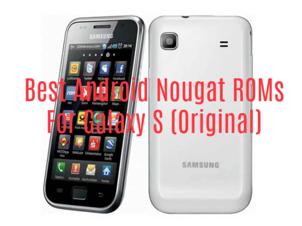 Best Android Nougat ROMs For Galaxy S I9000
