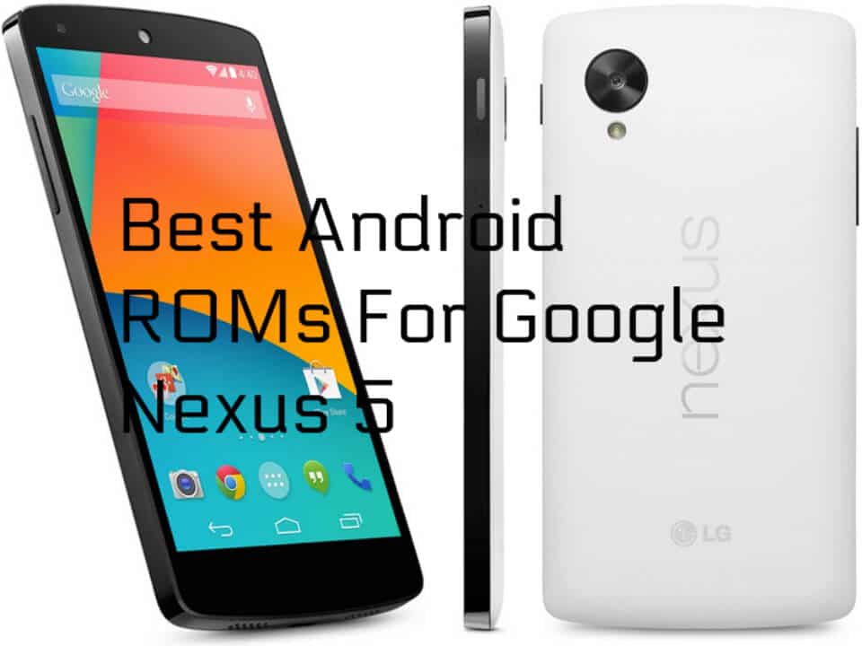 Best Android Nougat ROMs for Nexus 5