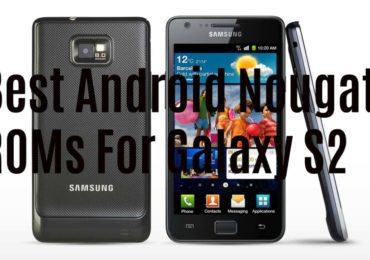 Best Android Nougat ROMs For Galaxy S2