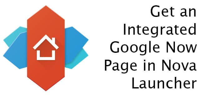 Get an Integrated Google Now Page in Nova Launcher