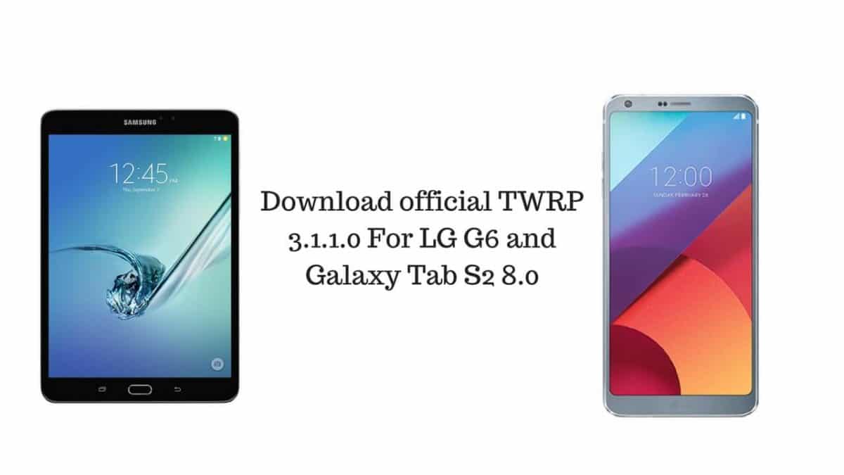 Download official TWRP 3.1.1.0 For LG G6 and Galaxy Tab S2 8.0