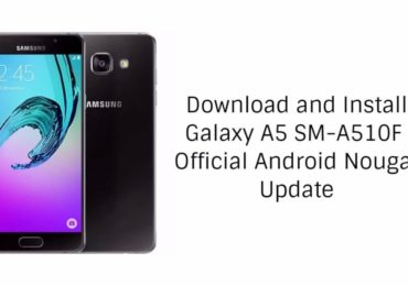 Download and Install Galaxy A5 SM-A510F Official Nougat A510FXXU4CQE9 Update