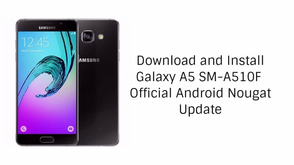 Download and Install Galaxy A5 SM-A510F Official Nougat A510FXXU4CQE9 Update