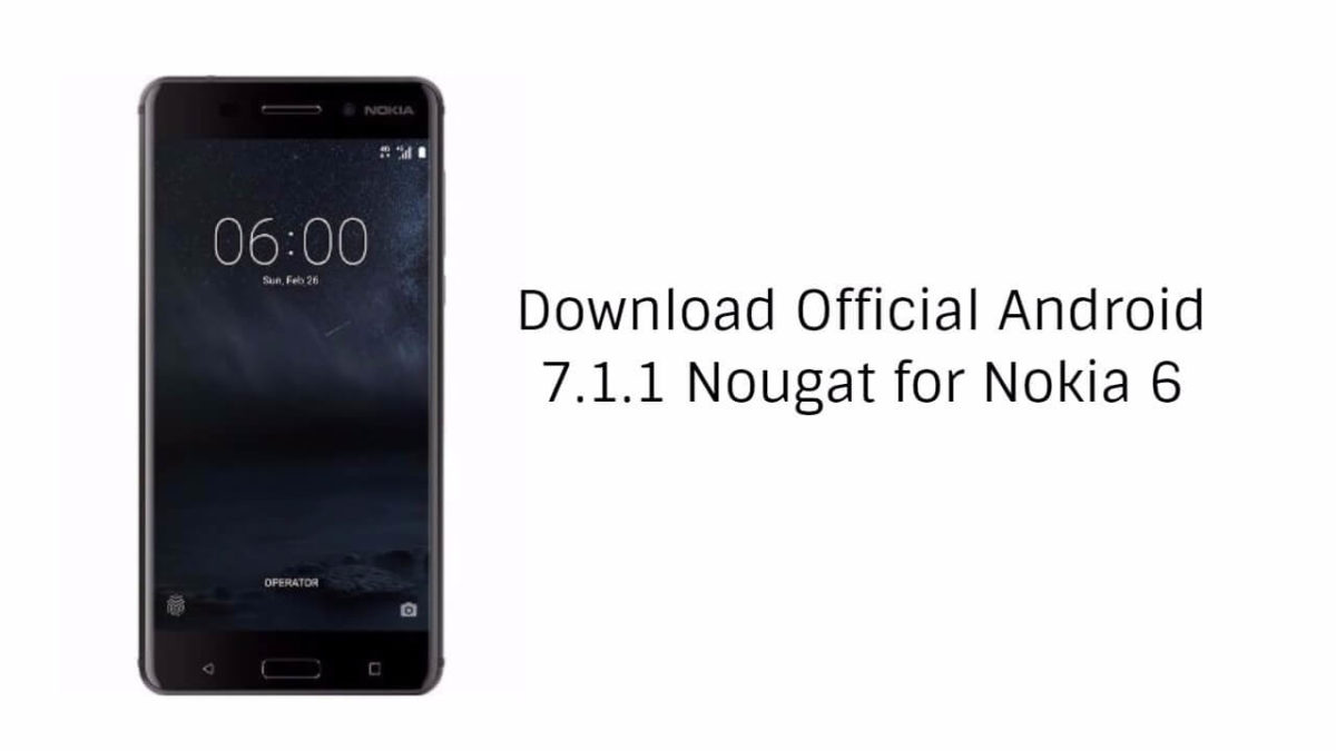 [Download] Official Android 7.1.1 Nougat For Nokia 6