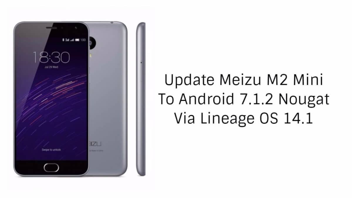 Update Meizu M2 Mini to Android 7.1.2 Nougat Via Lineage OS 14.1