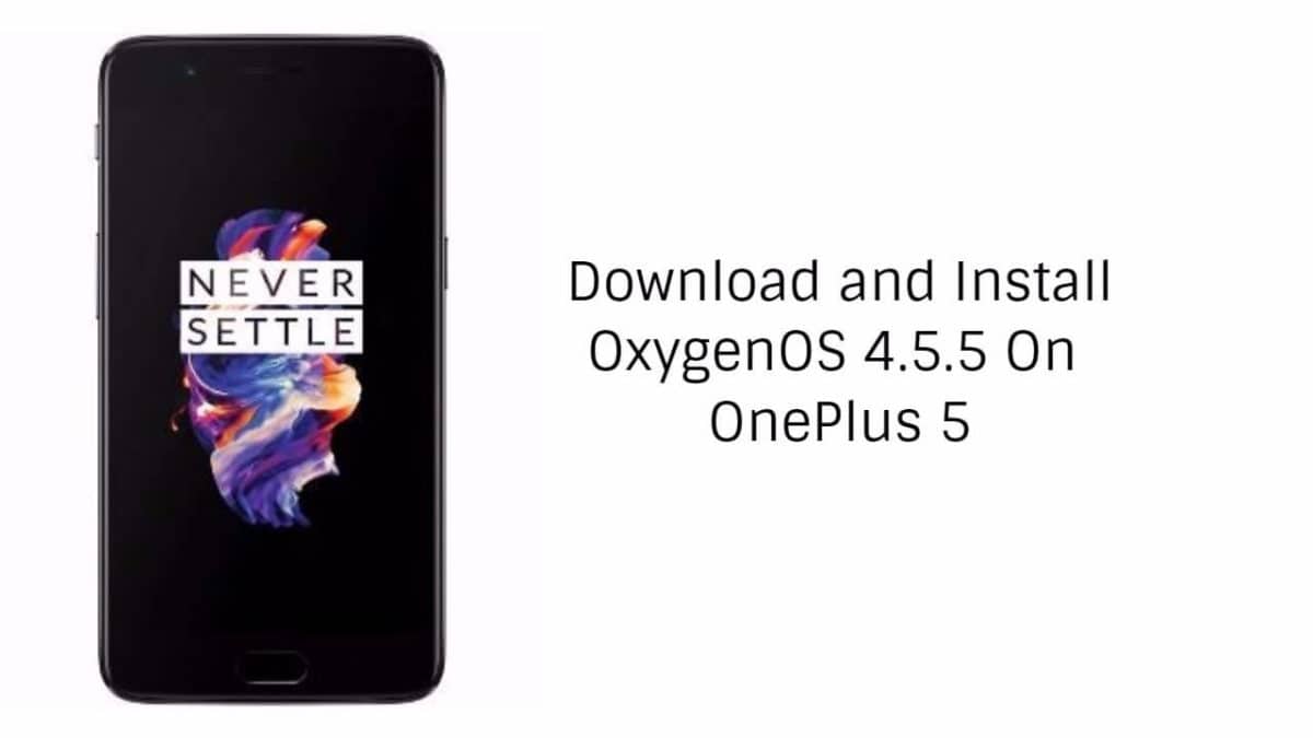 Download and Install OxygenOS 4.5.5 On OnePlus 5
