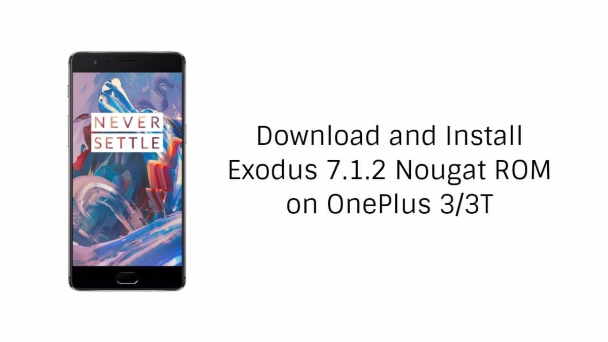 Download and Install Exodus 7.1.2 Nougat ROM On OnePlus 3/3T